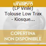 (LP Vinile) Tolouse Low Trax - Kiosque Versions vinile