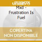 Mxd - Frustration Is Fuel
