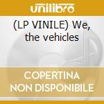 (LP VINILE) We, the vehicles cd