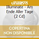 Illuminate - Am Ende Aller Tage (2 Cd) cd