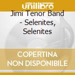 Jimi Tenor Band - Selenites, Selenites cd
