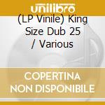 (LP Vinile) King Size Dub 25 / Various lp vinile