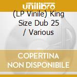 (LP Vinile) King Size Dub 25 / Various vinile