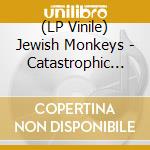 (LP Vinile) Jewish Monkeys - Catastrophic Life vinile