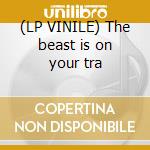 (LP VINILE) The beast is on your tra cd