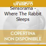 Sensorama - Where The Rabbit Sleeps cd