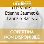 (LP Vinile) Etienne Jaumet & Fabrizio Rat - Etienne Jaumet Et Fabrizio Rat vinile