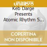 Keb Darge Presents Atomic Rhythm 5 / Various cd