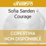 Sofia Sanden - Courage cd musicale di Sofia Sanden