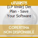 (LP Vinile) Der Plan - Save Your Software vinile