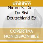 Mimmi'S, Die - Du Bist Deutschland Ep cd