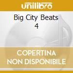 Big City Beats 4 cd musicale di ARTISTI VARI