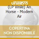 (LP Vinile) An Horse - Modern Air vinile