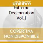 Extreme Degeneration Vol.1 cd