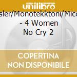 Chrysler/Monotekktoni/Mico/Iris - 4 Women No Cry 2 cd musicale di V/A