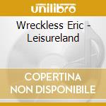 Wreckless Eric - Leisureland cd musicale