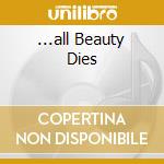 ...all Beauty Dies cd
