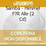 Samba - Himmel F?R Alle (2 Cd) cd
