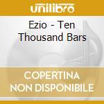Ezio - Ten Thousand Bars cd