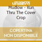 Mudlow - Run Thru The Cover Crop cd
