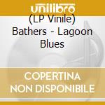 (LP Vinile) Bathers - Lagoon Blues vinile