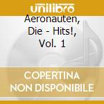 Aeronauten, Die - Hits!, Vol. 1 cd musicale