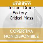 Instant Drone Factory - Critical Mass cd