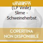 (LP Vinile) Slime - Schweineherbst vinile