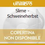 Slime - Schweineherbst cd musicale di Slime