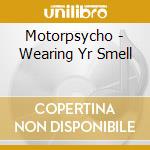 Motorpsycho - Wearing Yr Smell cd