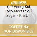 (LP Vinile) Kid Loco Meets Soul Sugar - Kraft Dub Werk lp vinile