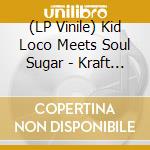 (LP Vinile) Kid Loco Meets Soul Sugar - Kraft Dub Werk vinile