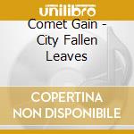 Comet Gain - City Fallen Leaves cd