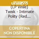 (LP Vinile) Twisk - Intimate Polity (Red Vinyl, 180G, Ltd.) vinile