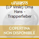 (LP Vinile) Oma Hans - Trapperfieber vinile