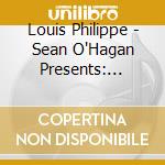 Louis Philippe - Sean O'Hagan Presents: Sunshine World Of Louis cd musicale