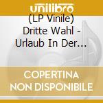 (LP Vinile) Dritte Wahl - Urlaub In Der Bredouille -Glow In vinile