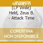 (LP Vinile) Held, Zeus B. - Attack Time vinile