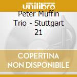 Peter Muffin Trio - Stuttgart 21 cd musicale