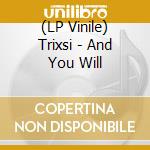 (LP Vinile) Trixsi - And You Will vinile