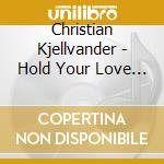 Christian Kjellvander - Hold Your Love Still cd musicale