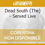 Dead South (The) - Served Live cd