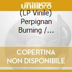 (LP Vinile) Perpignan Burning / Various (2 Lp) vinile