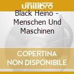 Black Heino - Menschen Und Maschinen cd musicale