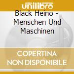 Black Heino - Menschen Und Maschinen cd