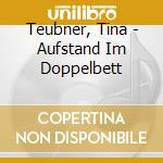 Teubner, Tina - Aufstand Im Doppelbett cd