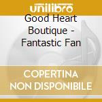 Good Heart Boutique - Fantastic Fan cd