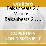 Balkanbeats 2 / Various - Balkanbeats 2 / Various cd