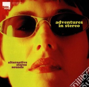 Adventures In Stereo - Alternative Stereo Sounds cd musicale di Adventures In Stereo