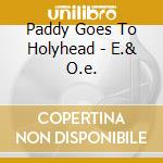 Paddy Goes To Holyhead - E.& O.e. cd musicale di Paddy Goes To Holyhead